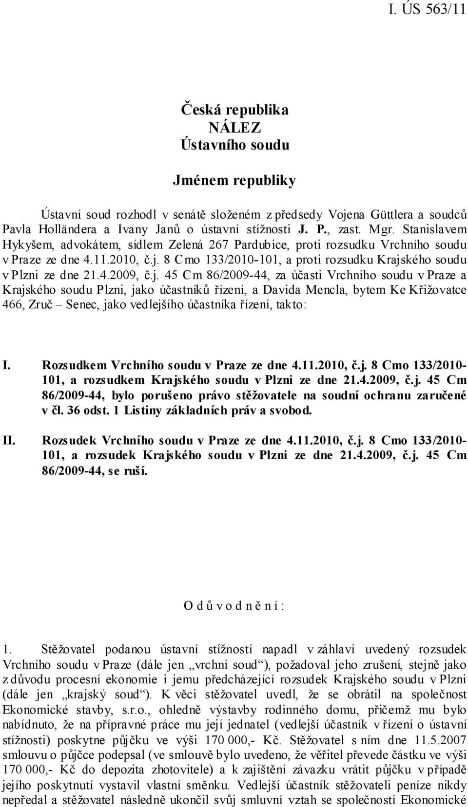 j. 45 Cm 86/2009-44, za účasti Vrchního soudu v Praze a Krajského soudu Plzni, jako účastníků řízení, a Davida Mencla, bytem Ke Křižovatce 466, Zruč Senec, jako vedlejšího účastníka řízení, takto: I.