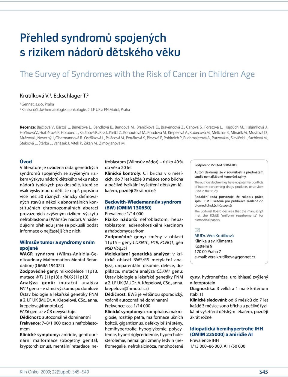 , Hrabětová P., Holubec L., Kalábová R., Kiss I., Kleibl Z., Koho utová M., Ko udová M., Křepelová A., Kubecová M., Melichar B., Minárik M., Musilová D., Mrázová I., Novotný J., Obermannová R.