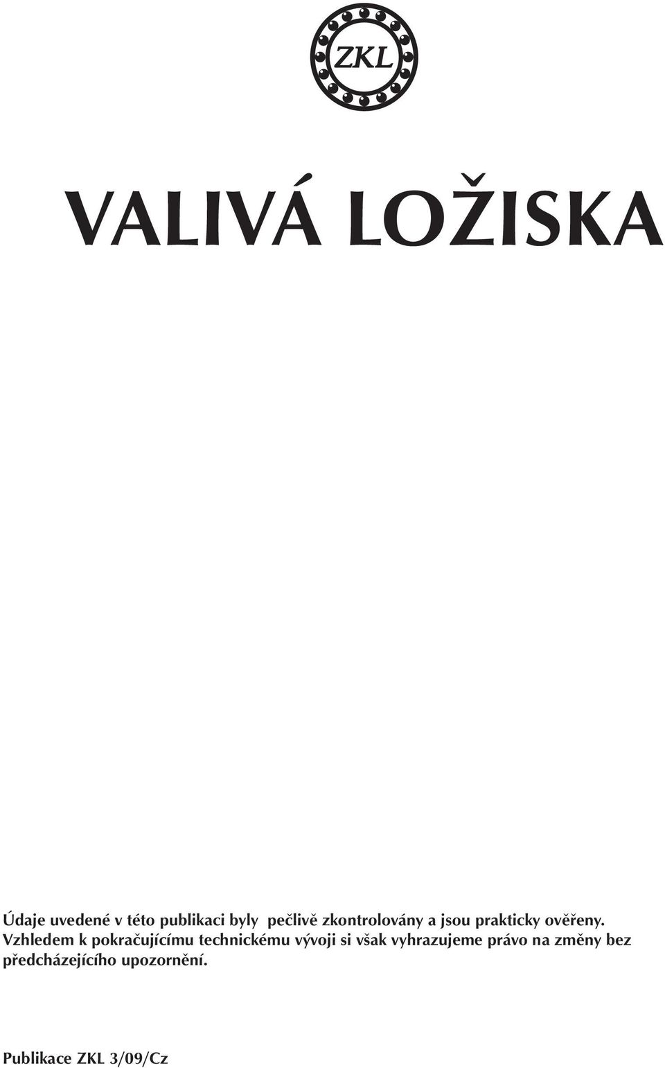 Vzhleem k pokačujícímu technickému vývoji si však