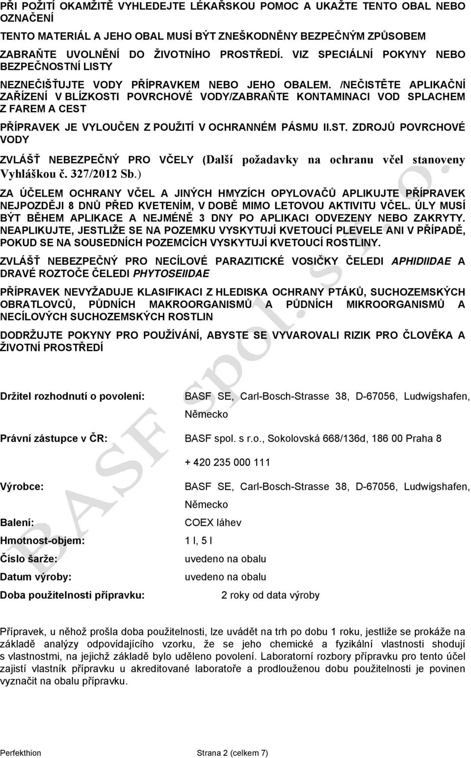 /NEČISTĚTE APLIKAČNÍ ZAŘÍZENÍ V BLÍZKOSTI POVRCHOVÉ VODY/ZABRAŇTE KONTAMINACI VOD SPLACHEM Z FAREM A CEST PŘÍPRAVEK JE VYLOUČEN Z POUŽITÍ V OCHRANNÉM PÁSMU II.ST. ZDROJŮ POVRCHOVÉ VODY ZVLÁŠŤ NEBEZPEČNÝ PRO VČELY (Další požadavky na ochranu včel stanoveny Vyhláškou č.