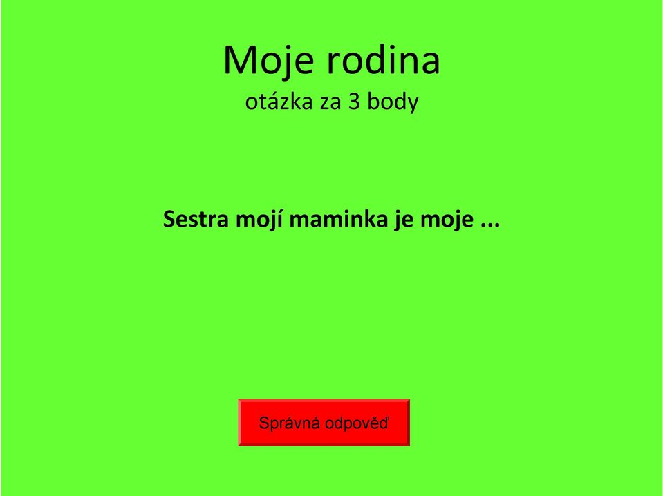 mojí maminka je