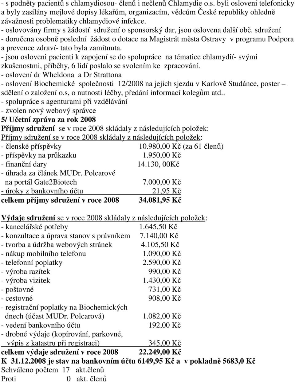 sdružení - doručena osobně poslední žádost o dotace na Magistrát města Ostravy v programu Podpora a prevence zdraví- tato byla zamítnuta.