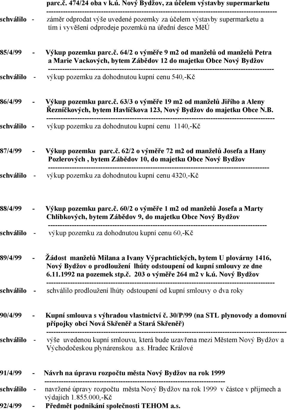 supermarketu a tím i vyvěšení odprodeje pozemků na úřední desce MěÚ 85/4/99 - Výkup pozemku parc.č.