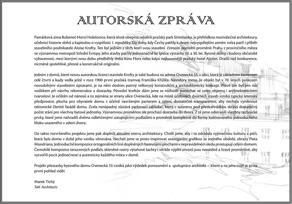 Ten byl jedním z těch, kteří svou stavební činností pomohli proměnit Prahu z provinčního města ve významnou metropoli Střední Evropy. Jeho stavby patřily jednoznačně ke špičce výstavby 20. a 30. let.