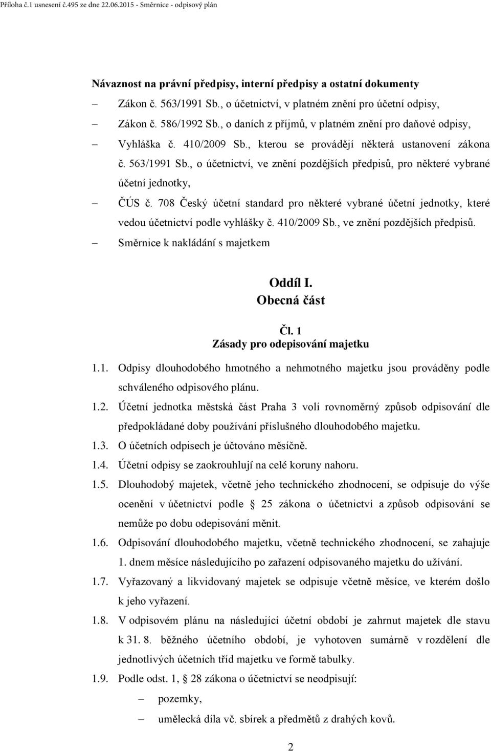 , o účetnictví, ve znění pozdějších předpisů, pro některé vybrané účetní jednotky, ČÚS č. 708 Český účetní standard pro některé vybrané účetní jednotky, které vedou účetnictví podle vyhlášky č.