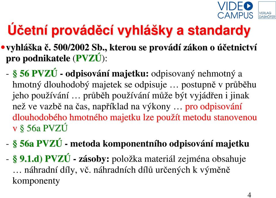 odpisuje postupně v průběhu jeho používání průběh používání může být vyjádřen i jinak než ve vazbě na čas, například na výkony pro odpisování