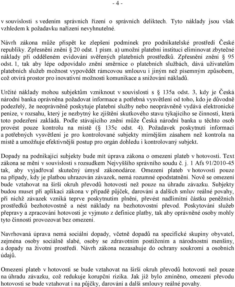 a) umožní platební instituci eliminovat zbytečné náklady při odděleném evidování svěřených platebních prostředků. Zpřesnění znění 95 odst.