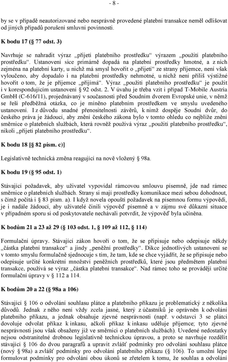 Ustanovení sice primárně dopadá na platební prostředky hmotné, a z nich zejména na platební karty, u nichž má smysl hovořit o přijetí ze strany příjemce, není však vyloučeno, aby dopadalo i na