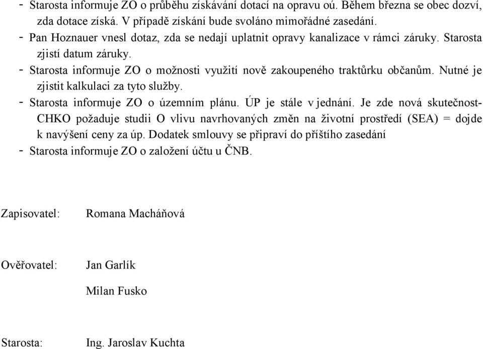 Nutné je zjistit kalkulaci za tyto služby. - Starosta informuje ZO o územním plánu. ÚP je stále v jednání.