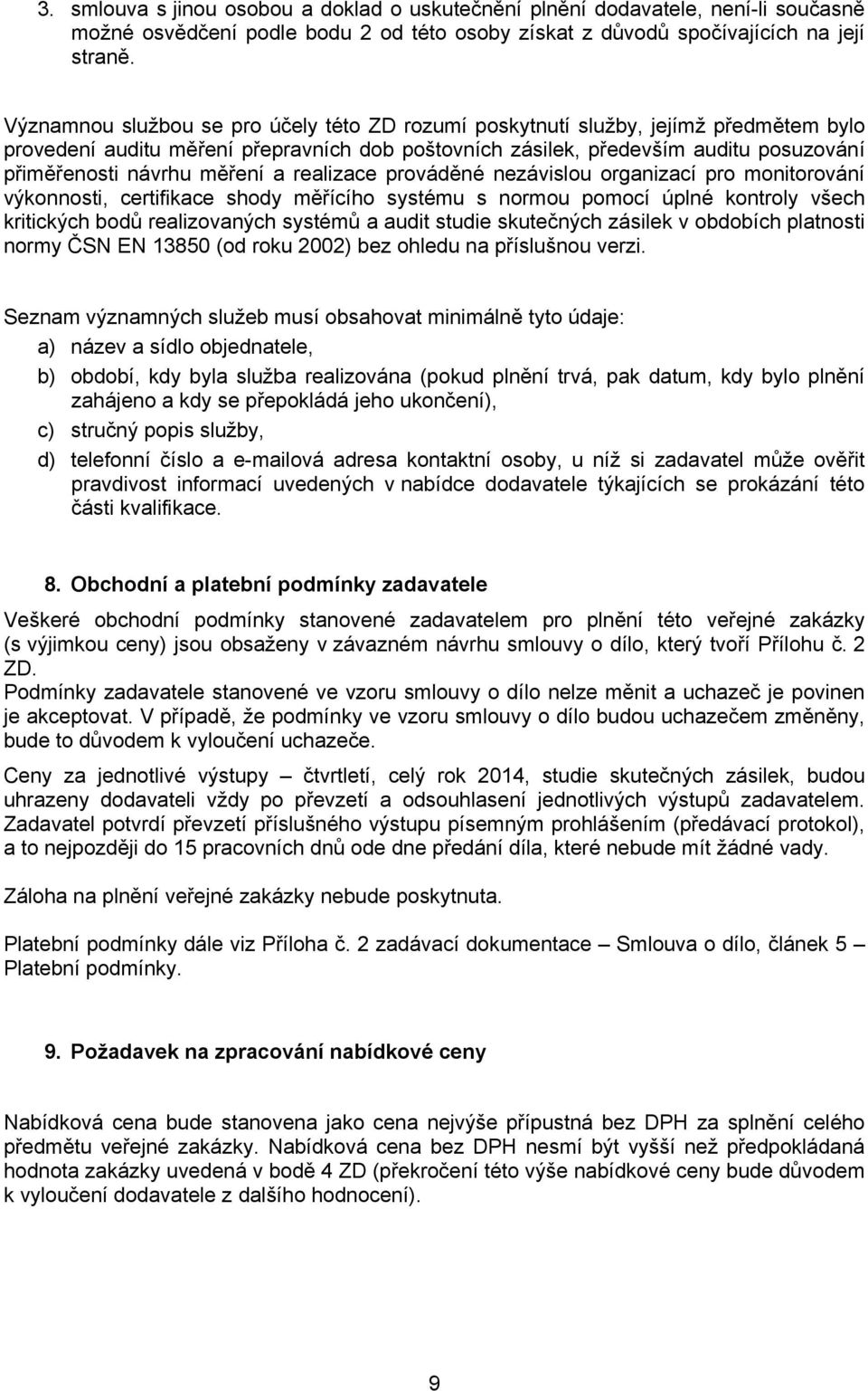 měření a realizace prováděné nezávislou organizací pro monitorování výkonnosti, certifikace shody měřícího systému s normou pomocí úplné kontroly všech kritických bodů realizovaných systémů a audit