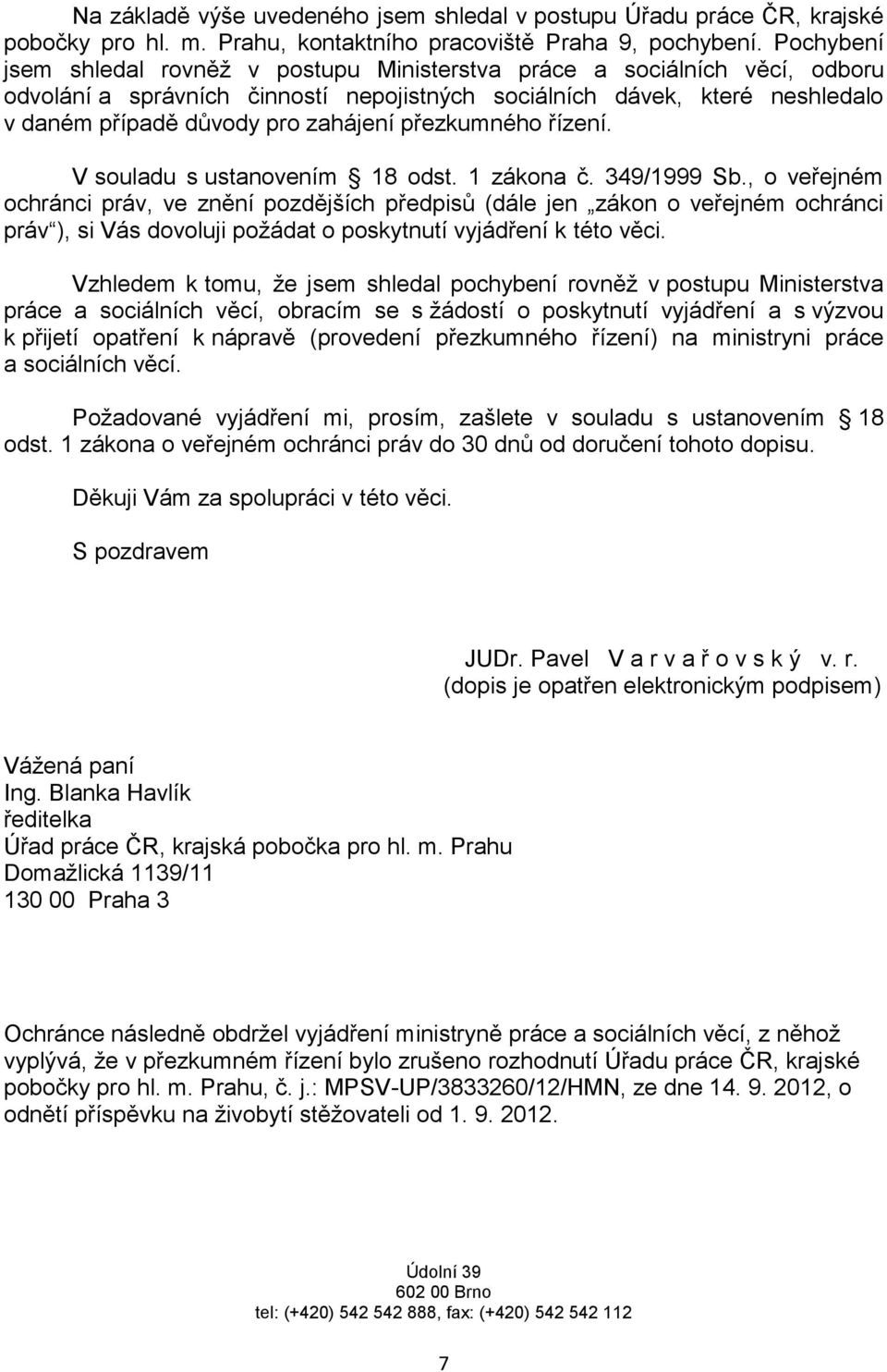 přezkumného řízení. V souladu s ustanovením 18 odst. 1 zákona č. 349/1999 Sb.