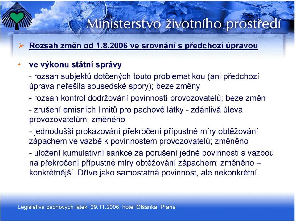 beze změny - rozsah kontrol dodržování povinností provozovatelů; beze změn - zrušení emisních limitů pro pachové látky - zdánlivá úleva provozovatelům; změněno