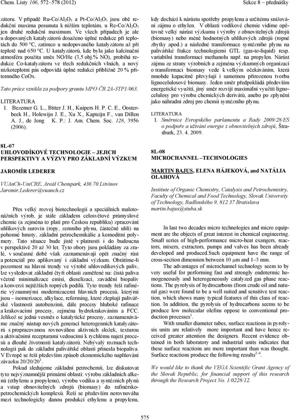 U ktlyzátorů, kde byl jko klcinční tmosfér použit směs NO/He (3,5 obj.