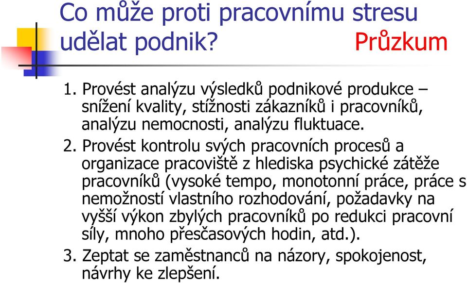 Provést kontrolu svých pracovních procesů a organizace pracoviště z hlediska psychické zátěže pracovníků (vysoké tempo, monotonní práce,