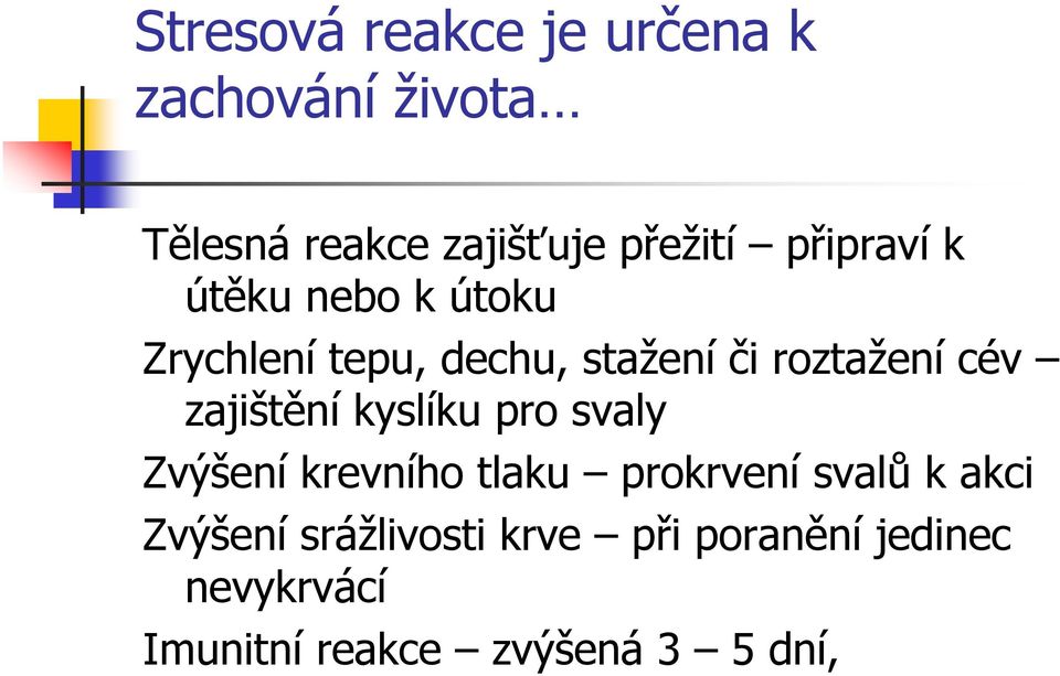 zajištění kyslíku pro svaly Zvýšení krevního tlaku prokrvení svalů k akci