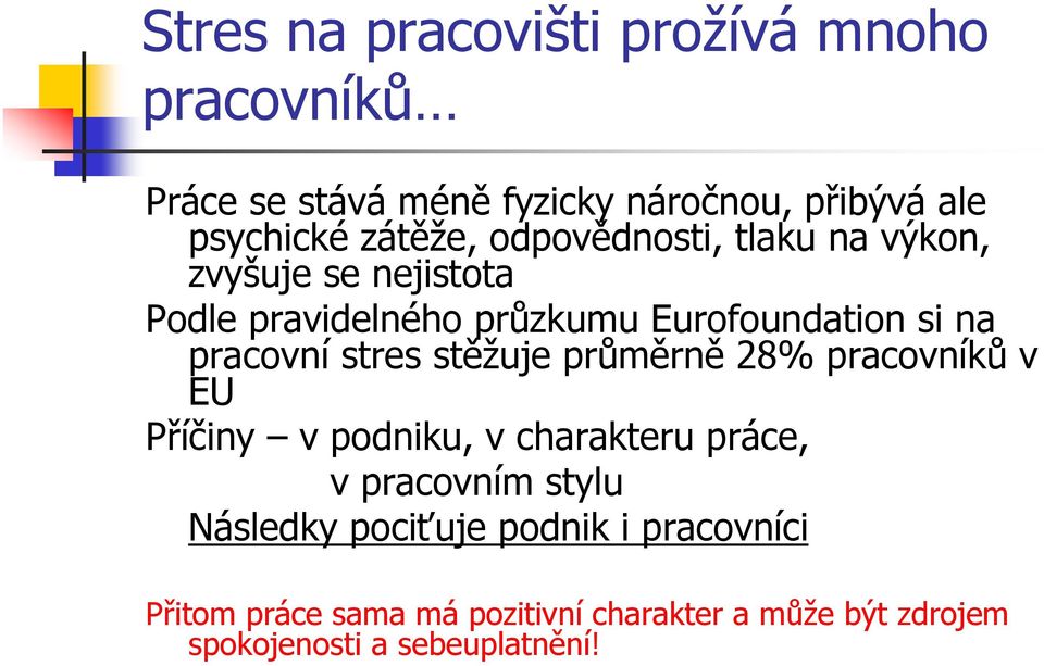 stres stěžuje průměrně 28% pracovníků v EU Příčiny v podniku, v charakteru práce, v pracovním stylu Následky