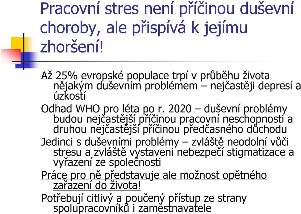 2020 duševní problémy budou nejčastější příčinou pracovní neschopnosti a druhou nejčastější příčinou předčasného důchodu Jedinci s duševními problémy