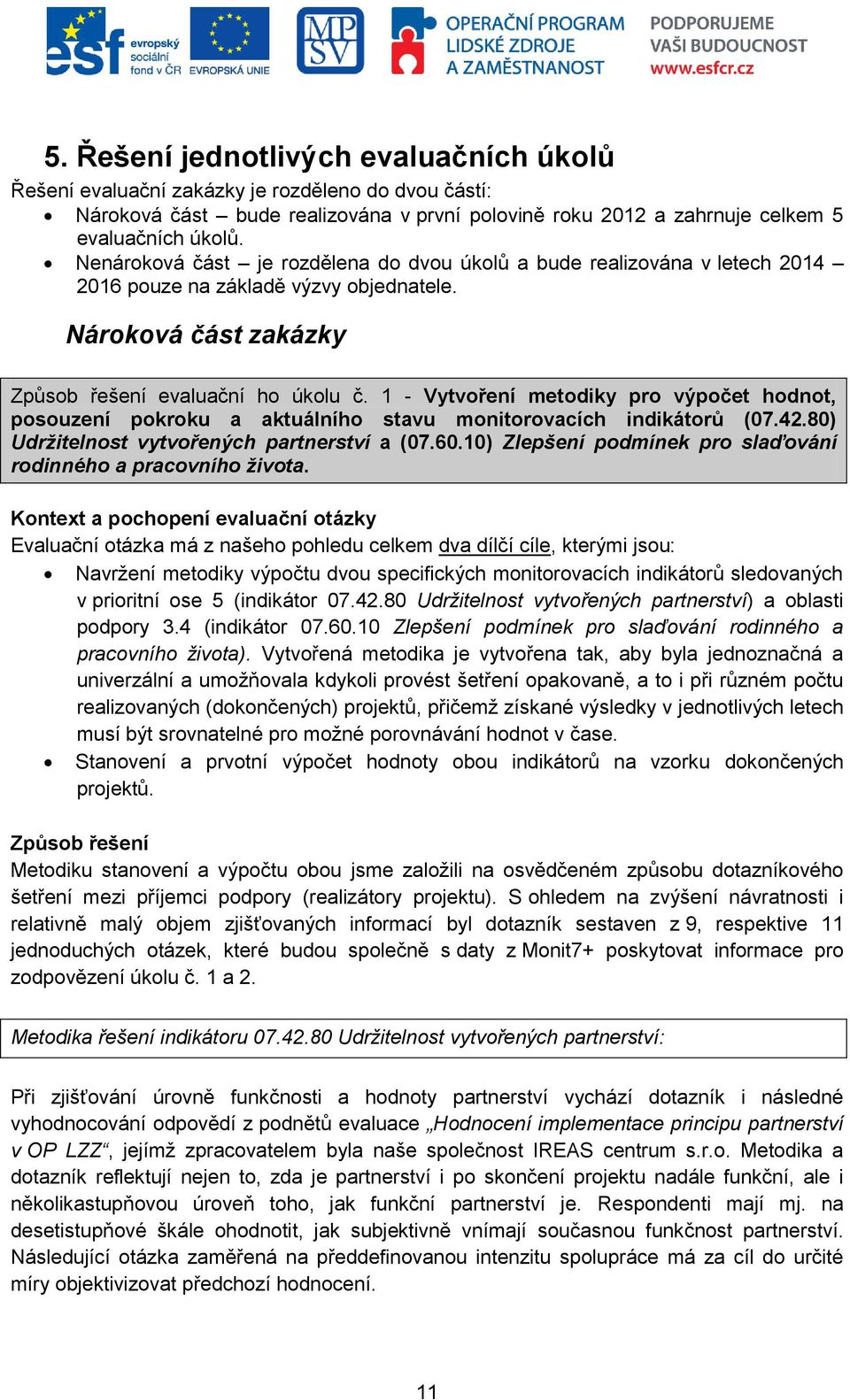 1 - Vytvoření metodiky pro výpočet hodnot, posouzení pokroku a aktuálního stavu monitorovacích indikátorů (07.42.80) Udržitelnost vytvořených partnerství a (07.60.
