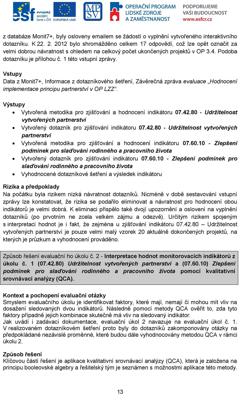 1 této vstupní zprávy. Vstupy Data z Monit7+, Informace z dotazníkového šetření, Závěrečná zpráva evaluace Hodnocení implementace principu partnerství v OP LZZ.