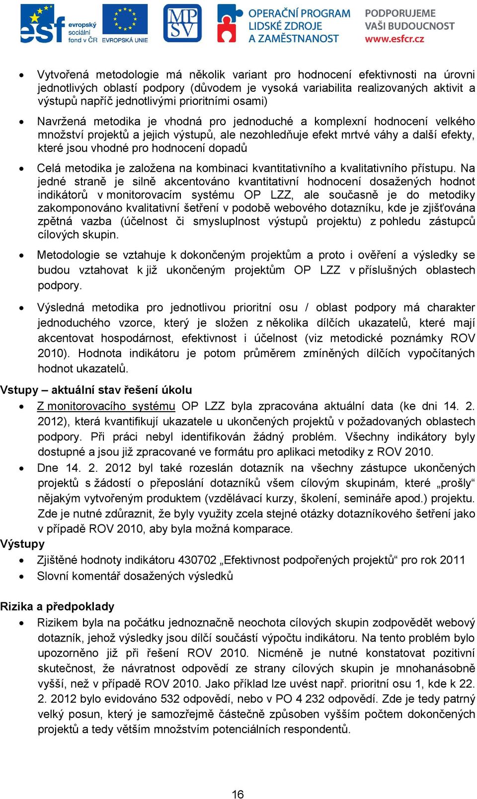 hodnocení dopadů Celá metodika je založena na kombinaci kvantitativního a kvalitativního přístupu.