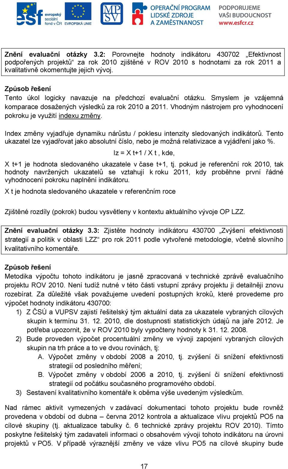Vhodným nástrojem pro vyhodnocení pokroku je využití indexu změny. Index změny vyjadřuje dynamiku nárůstu / poklesu intenzity sledovaných indikátorů.