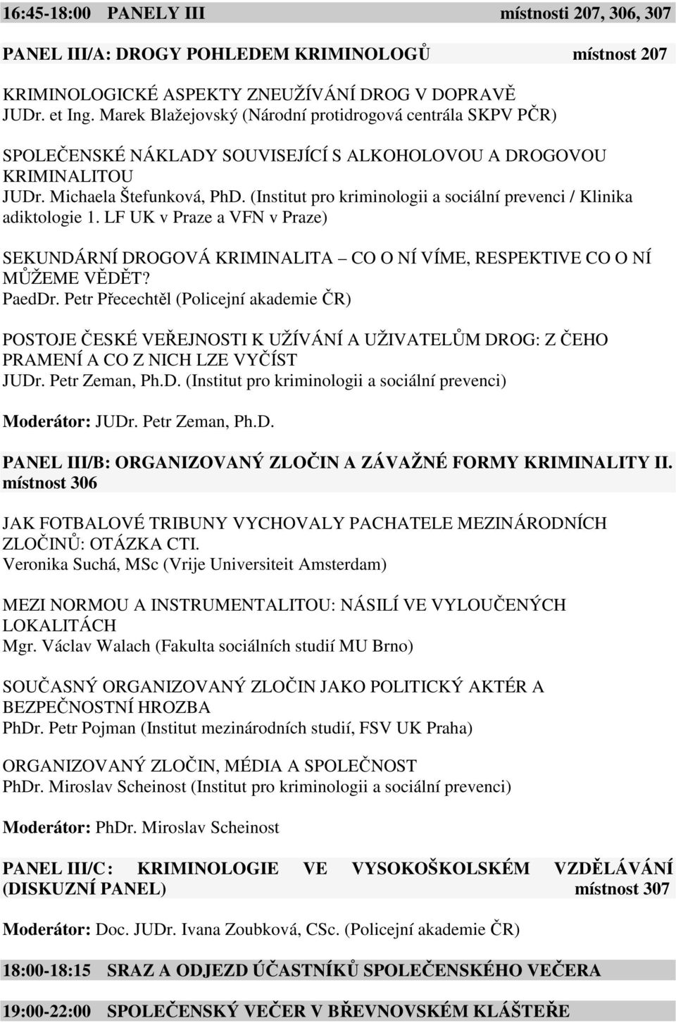 (Institut pro kriminologii a sociální prevenci / Klinika adiktologie 1. LF UK v Praze a VFN v Praze) SEKUNDÁRNÍ DROGOVÁ KRIMINALITA CO O NÍ VÍME, RESPEKTIVE CO O NÍ MŮŽEME VĚDĚT? PaedDr.