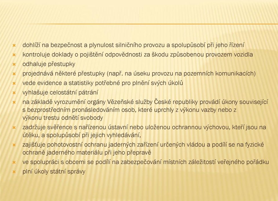 na úseku provozu na pozemních komunikacích) vede evidence a statistiky potřebné pro plnění svých úkolů vyhlašuje celostátní pátrání na základě vyrozumění orgány Vězeňské služby České republiky