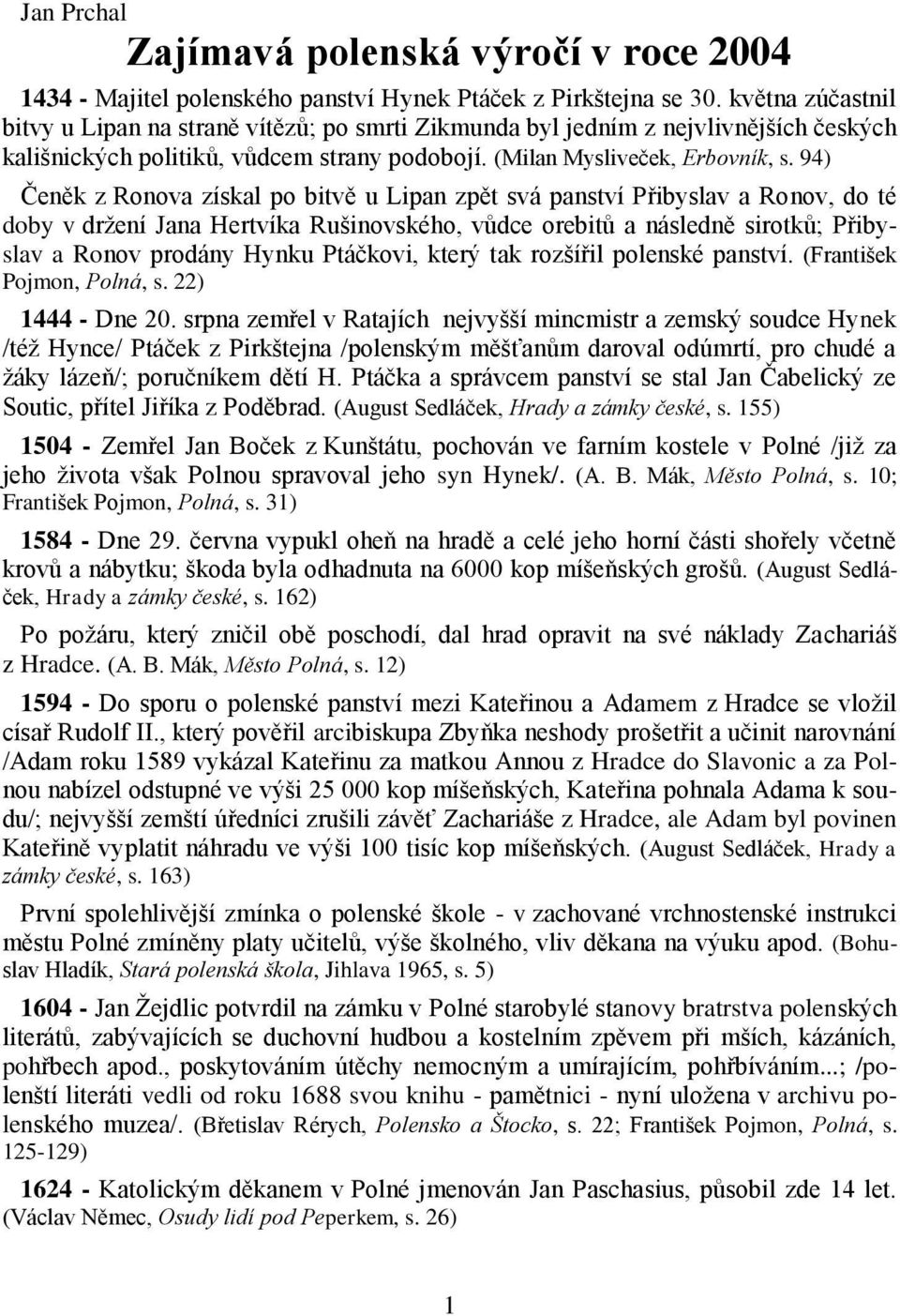 94) Čeněk z Ronova získal po bitvě u Lipan zpět svá panství Přibyslav a Ronov, do té doby v držení Jana Hertvíka Rušinovského, vůdce orebitů a následně sirotků; Přibyslav a Ronov prodány Hynku