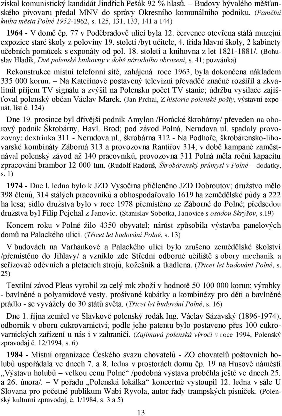 třída hlavní školy, 2 kabinety učebních pomůcek s exponáty od pol. 18. století a knihovna z let 1821-1881/. (Bohuslav Hladík, Dvě polenské knihovny v době národního obrození, s.