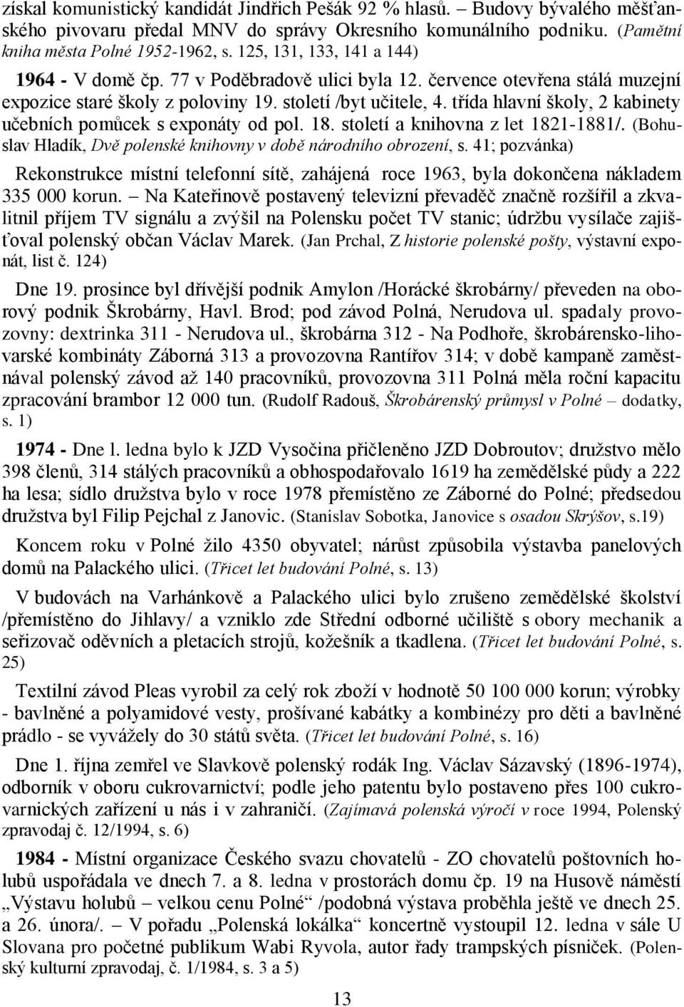 třída hlavní školy, 2 kabinety učebních pomůcek s exponáty od pol. 18. století a knihovna z let 1821-1881/. (Bohuslav Hladík, Dvě polenské knihovny v době národního obrození, s.