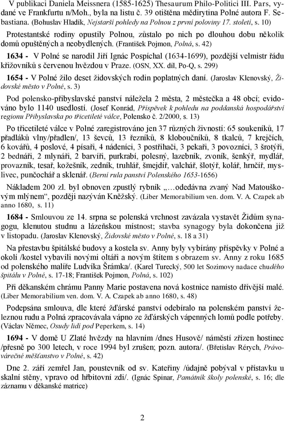 (František Pojmon, Polná, s. 42) 1634 - V Polné se narodil Jiří Ignác Pospíchal (1634-1699), pozdější velmistr řádu křižovníků s červenou hvězdou v Praze. (OSN, XX. díl, Po-Q, s.