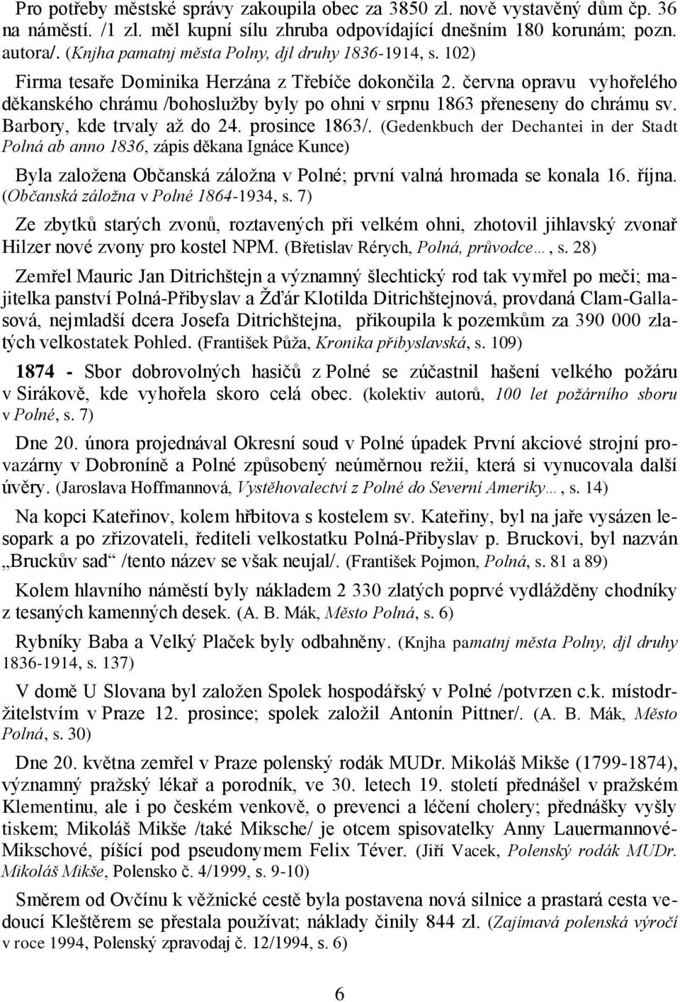 června opravu vyhořelého děkanského chrámu /bohoslužby byly po ohni v srpnu 1863 přeneseny do chrámu sv. Barbory, kde trvaly až do 24. prosince 1863/.