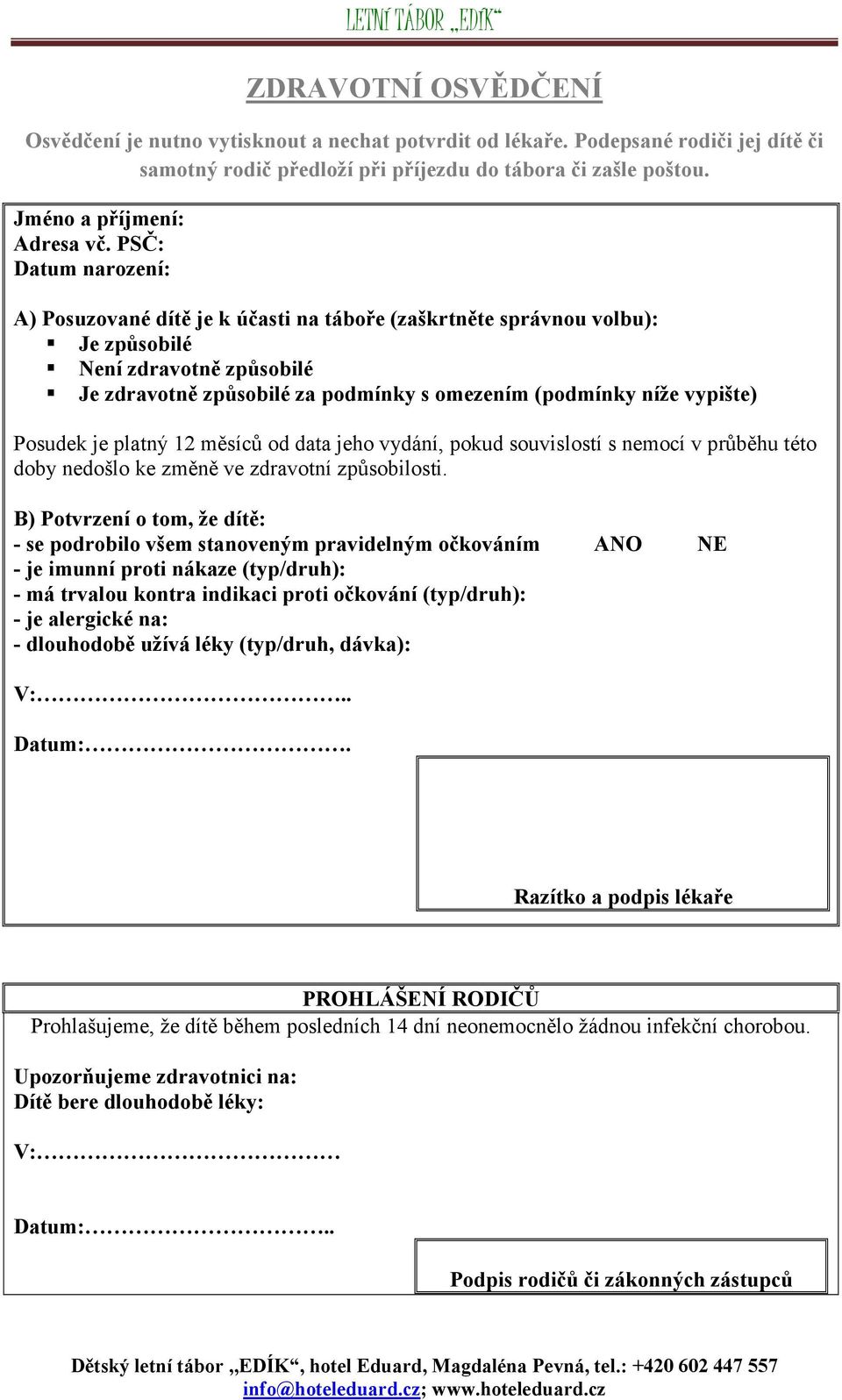 Posudek je platný 12 měsíců od data jeho vydání, pokud souvislostí s nemocí v průběhu této doby nedošlo ke změně ve zdravotní způsobilosti.