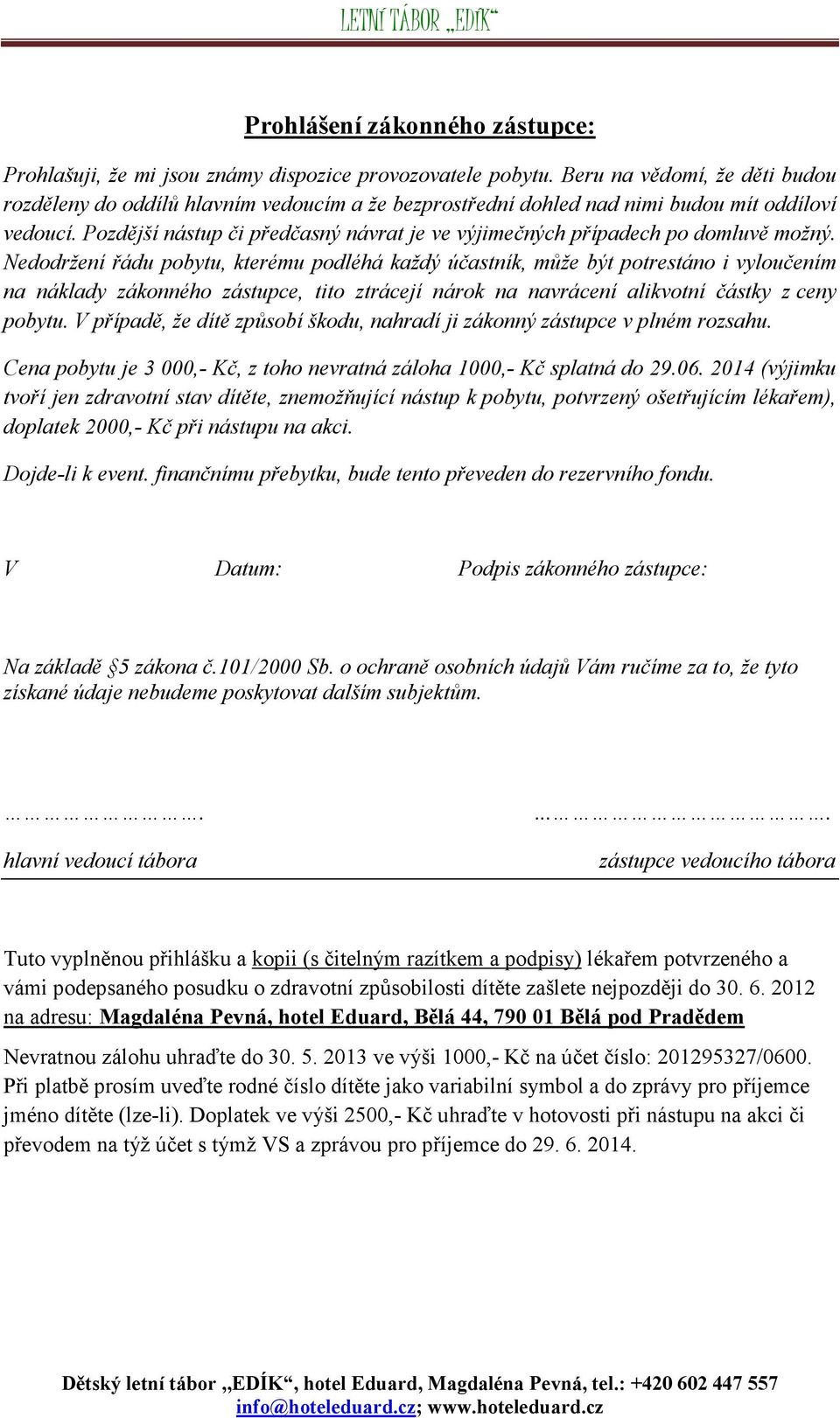Pozdější nástup či předčasný návrat je ve výjimečných případech po domluvě možný.
