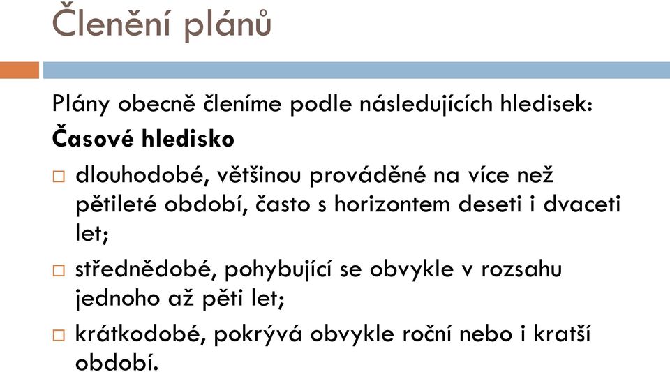 s horizontem deseti i dvaceti let; střednědobé, pohybující se obvykle v