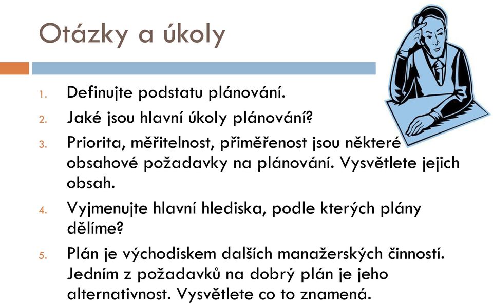 Vysvětlete jejich obsah. 4. Vyjmenujte hlavní hlediska, podle kterých plány dělíme? 5.