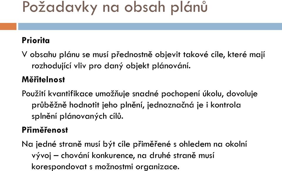Měřitelnost Použití kvantifikace umožňuje snadné pochopení úkolu, dovoluje průběžně hodnotit jeho plnění,