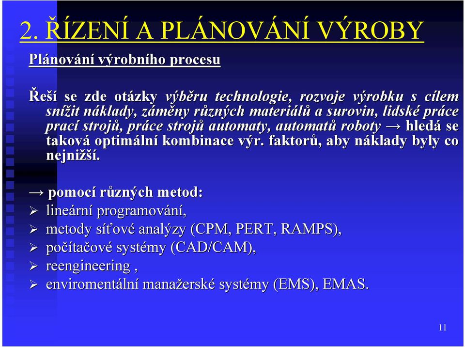 optimáln lní kombinace výr. faktorů,, aby náklady n byly co nejnižší ší.