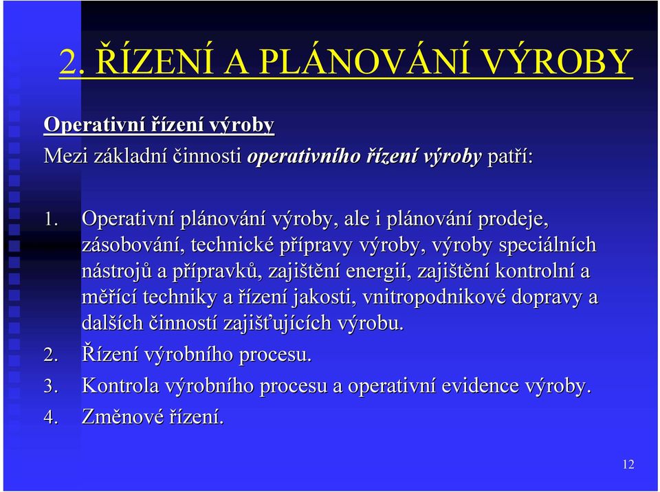 nástrojů a přípravkp pravků,, zajištění energií,, zajištění kontrolní a měřící techniky a řízení jakosti, vnitropodnikové dopravy a