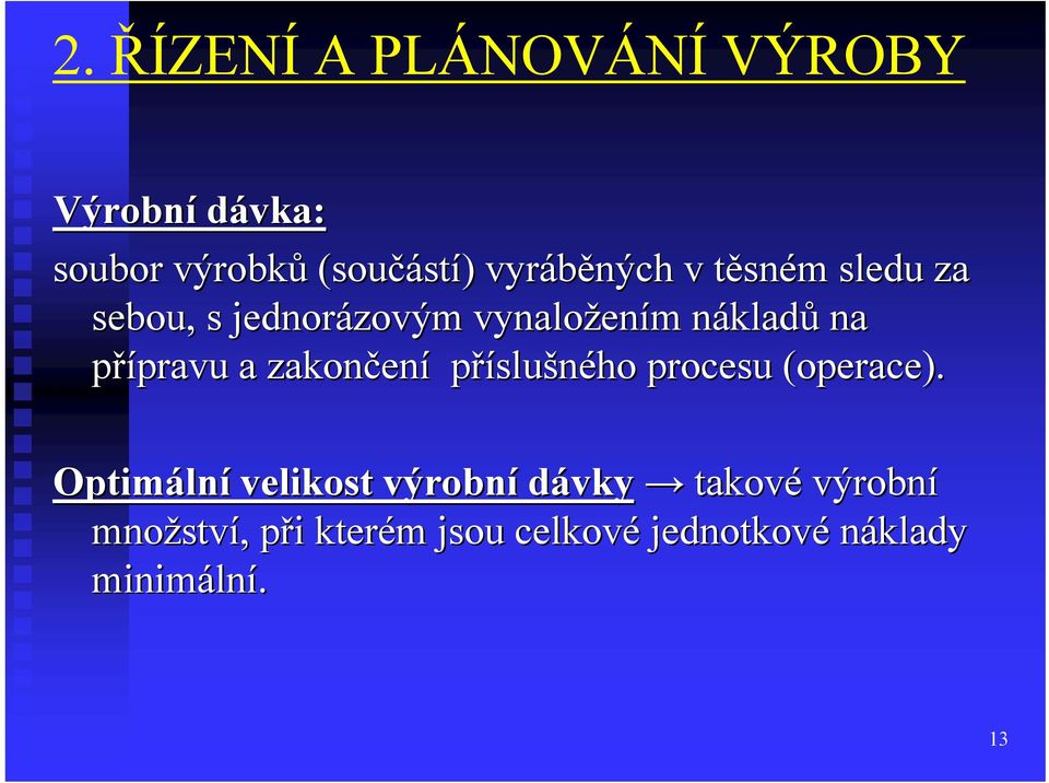 a zakončen ení příslušného procesu (operace).