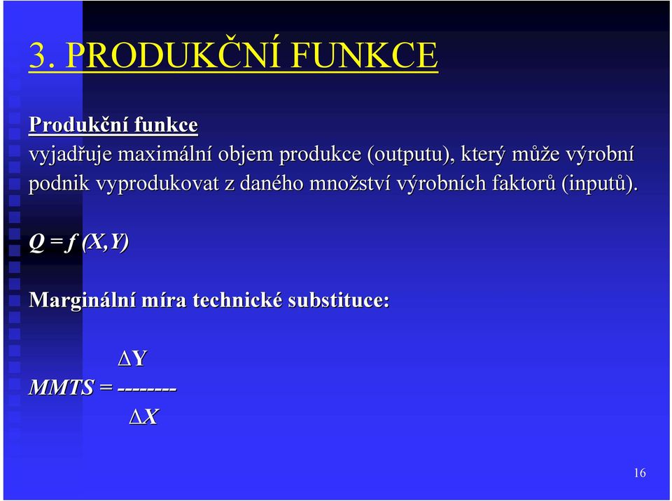 vyprodukovat z daného množstv ství výrobních faktorů (inputů).