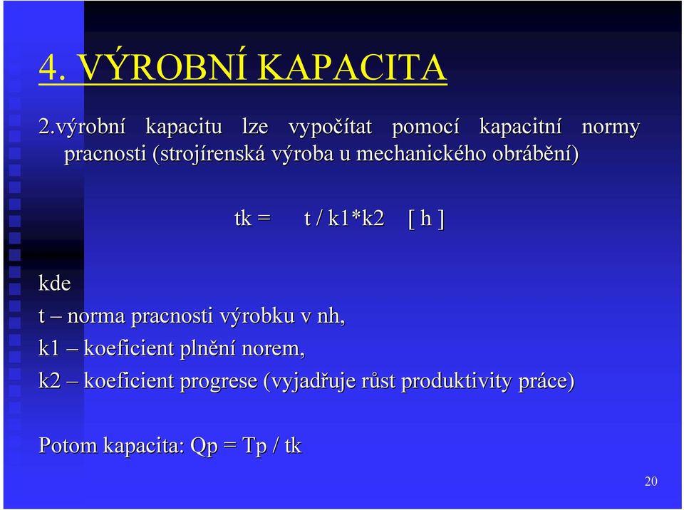 (strojírensk renská výroba u mechanického ho obrábění) tk = t / k1*k2 [ h ] kde t