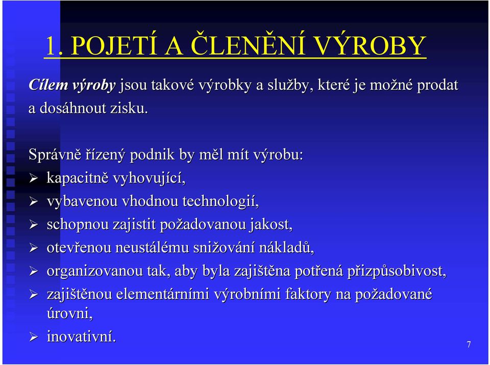 zajistit požadovanou jakost, otevřenou enou neustálému snižov ování nákladů, organizovanou tak, aby byla