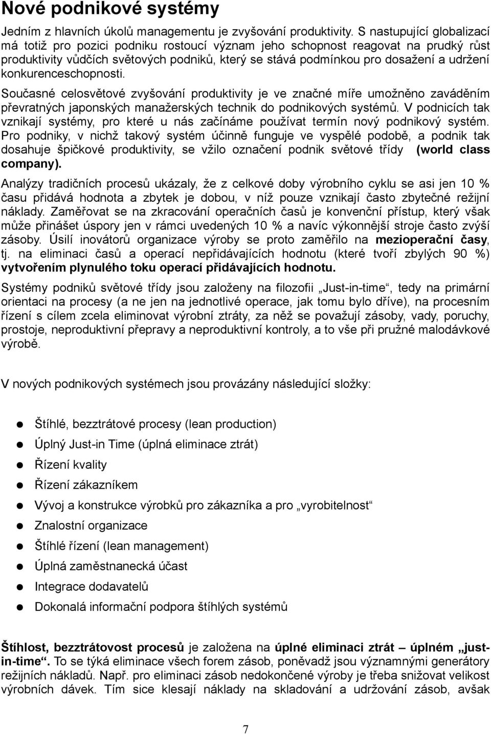 konkurenceschopnosti. Současné celosvětové zvyšování produktivity je ve značné míře umožněno zaváděním převratných japonských manažerských technik do podnikových systémů.