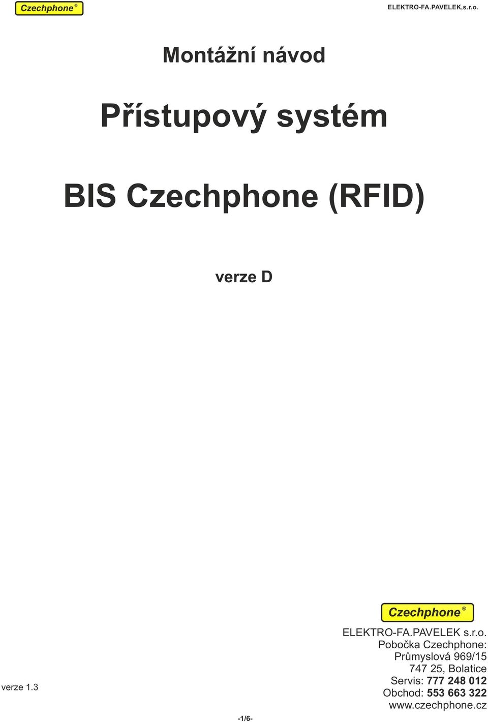 Pobočka Czechphone: Průmyslová 969/15 77 25,