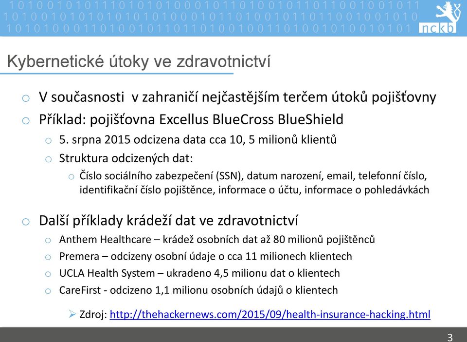 informace o účtu, informace o pohledávkách o Další příklady krádeží dat ve zdravotnictví o Anthem Healthcare krádež osobních dat až 80 milionů pojištěnců o Premera odcizeny osobní údaje o