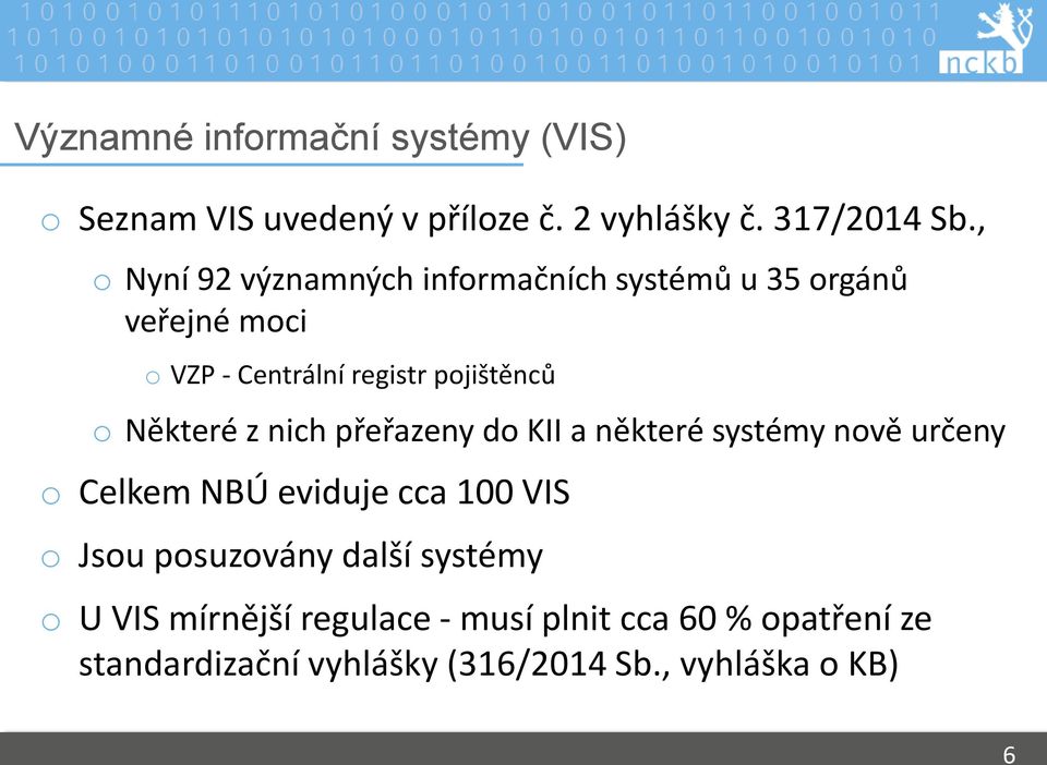 Některé z nich přeřazeny do KII a některé systémy nově určeny o Celkem NBÚ eviduje cca 100 VIS o Jsou