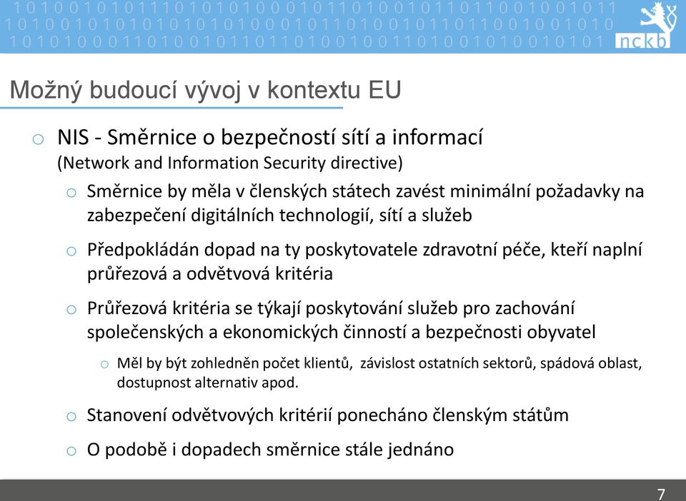 kritéria o Průřezová kritéria se týkají poskytování služeb pro zachování společenských a ekonomických činností a bezpečnosti obyvatel o Měl by být zohledněn počet klientů,