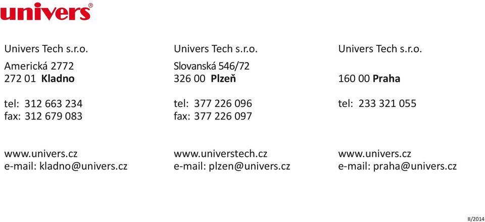 Plzeň tel: 377 226 096 fax: 377 226 097  160 00 Praha tel: 233 321 055 www.univers.