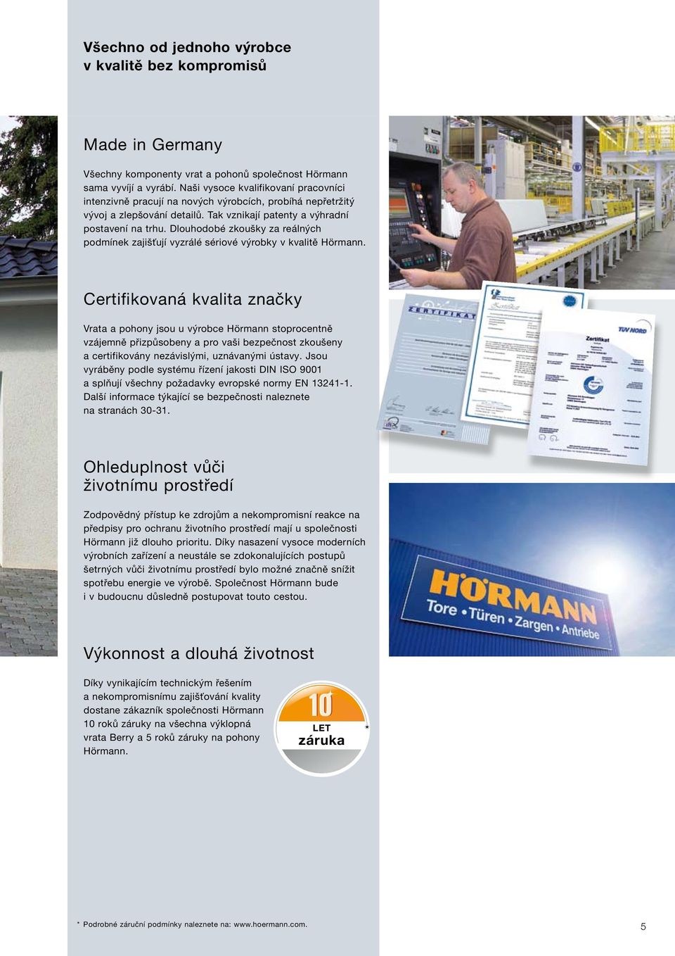 Dlouhodobé zkoušky za reálných podmínek zajišťují vyzrálé sériové výrobky v kvalitě Hörmann.